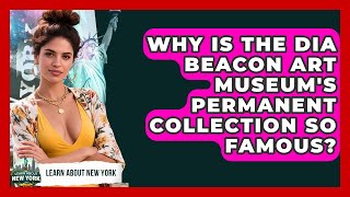 Why Is The Dia Beacon Art Museum's Permanent Collection So Famous? - Learn About New York
