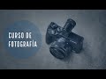 Curso de Fotografía Básica - Parte 1 de 12