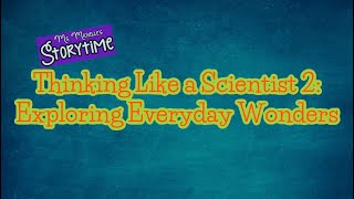 Thinking Like a Scientist 2: Exploring Everyday Wonders