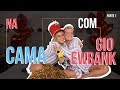 NA CAMA COM GIO EWBANK E... XUXA MENEGHEL (parte 1) | GIOH