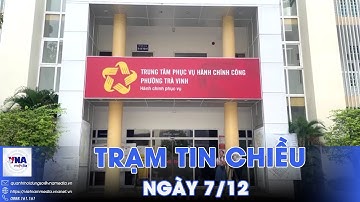 Trạm tin tối 07/12: Gần 4.000 công chức, viên chức được điều động về cấp xã