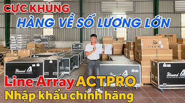 HÀNG VỀ SỐ LƯỢNG LỚN - DÀN LINE ARRAY ACTPRO nhập khẩu chính hãng đi show / Đám cưới / quán bar