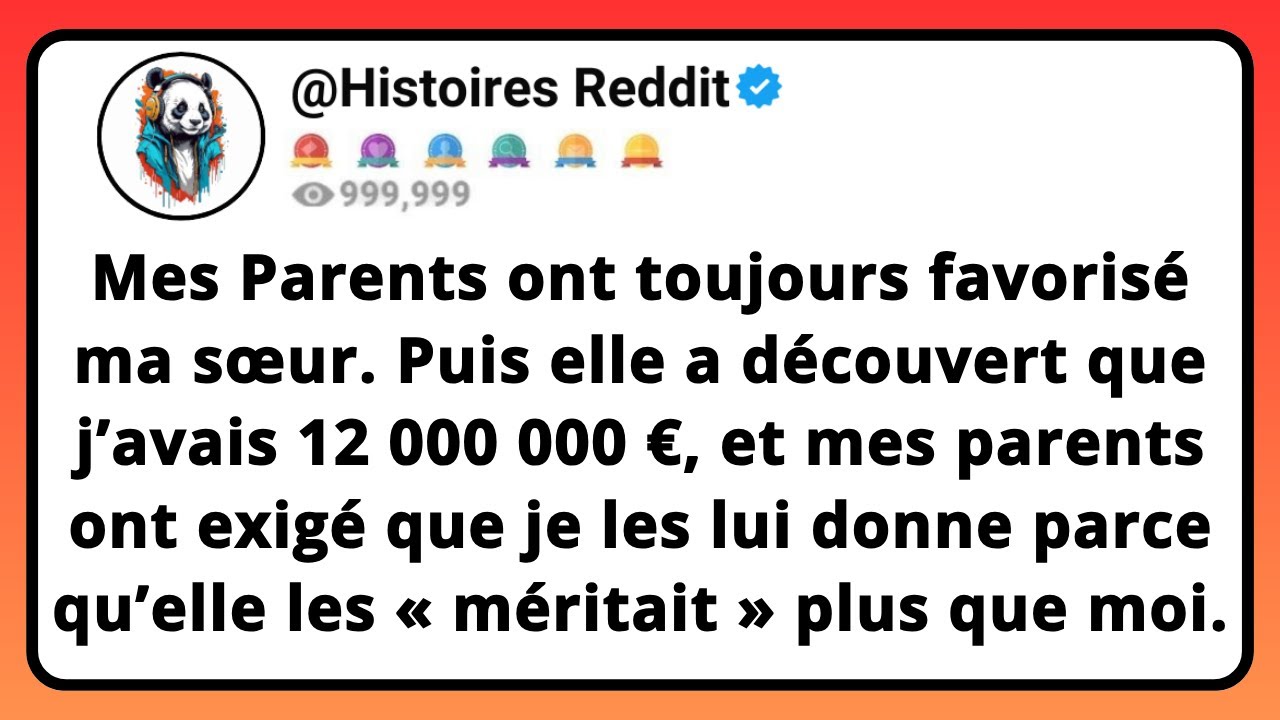 Mes PARENTS Ont Toujours Favorisé Ma Sœur. Puis Elle A Découvert Que J’avais 12 000 000€, Et Mes...