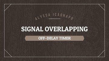 Plate 2: Signal Overlapping (Off-Delay Timer) | Alyssa Icaonapo