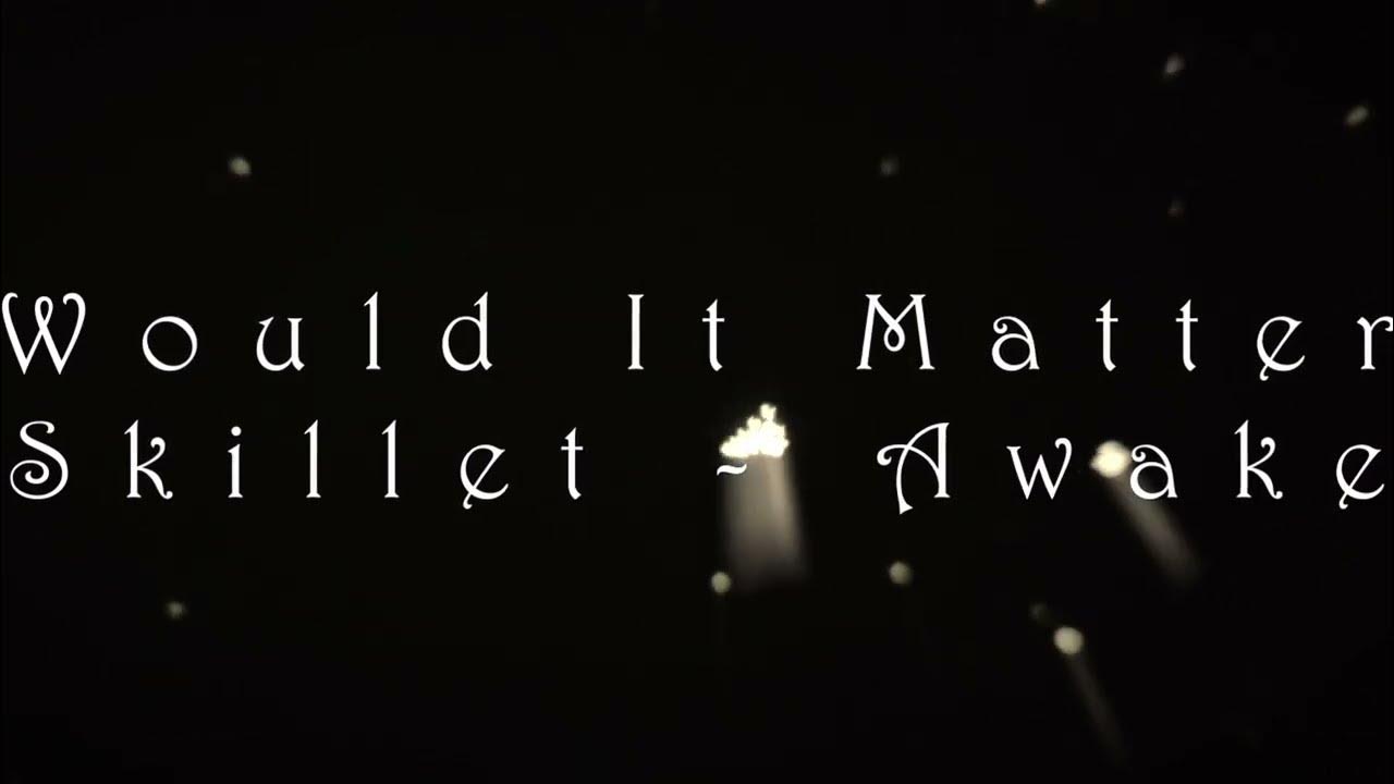 Would It Matter Skillet Lyric Video YouTube would-it-matter-skillet-lyric-video-youtube