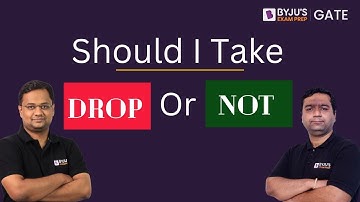 Should I Take DROP or NOT For GATE 2025 Preparation? | GATE Exam Opportunities | BYJU