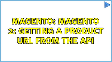 Magento: Magento 2: Getting a Product URL from the API (2 Solutions!!)