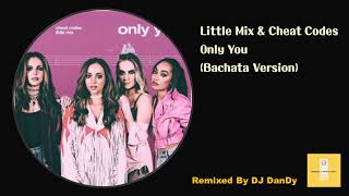 Little Mix & Cheat Codes - Only You Bachata Remixed By DJ DanDy