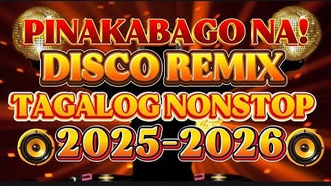 🔥 DISCO REMIX TAGALOG NONSTOP 🔥2025-2026