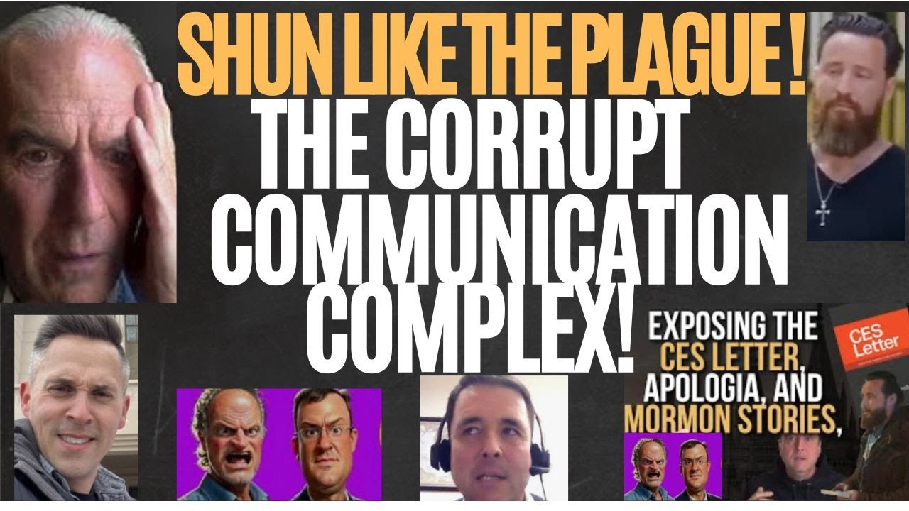 Apologia? Mormon Stories? CES? Pastor Jeff? SHUN LIKE THE PLAGUE! THE CORRUPT COMMUNICATION COMPLEX!