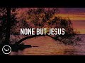 None But Jesus || 3 Hour Piano Instrumental for Prayer and Worship