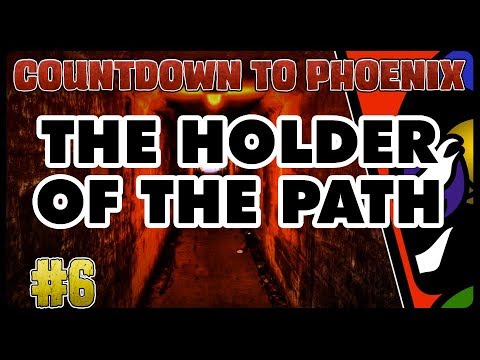 [COUNTDOWN TO PHOENIX] #6 - The Holder of The Path