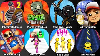 Robbery Madness 2, Plants vs Zombies, Stick War: Legacy, Subway Surfers,Kick The BUddy,Build A Queen