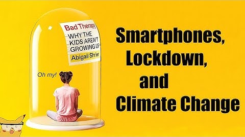 Phones, Lockdown, and Climate Change - Oh My! | Cognitive psych discussion of Bad Therapy, Shrier