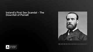 Ireland's First Sex Scandal - The Downfall of Parnell