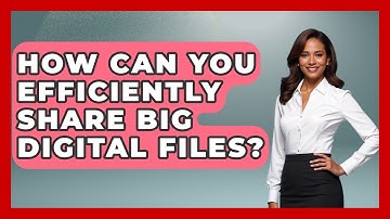 How Can You Efficiently Share Big Digital Files? - Tech Terms Explained
