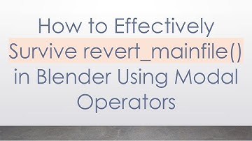 How to Effectively Survive revert_mainfile() in Blender Using Modal Operators