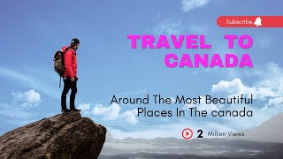 Top 10 places you should visit in Canada.