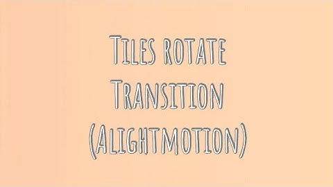 Tiles Rotate Transition in Alightmotion (Tutorial)