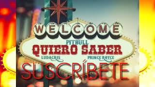 Pitbull ft Prince Royce ft Ludacris - Quiero Saber