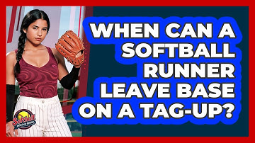 When Can A Softball Runner Leave Base On A Tag-up? - Softball Basics and Beyond