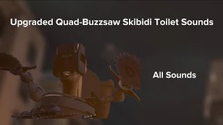 Upgraded Quad-Buzzsaw Skibidi Toilet All Sounds