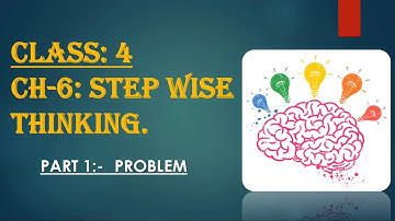 class 4||ch :- 6 Step wise thinking  part 1:- Problem