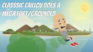 Classic Caillou Does a Mega Fart/Grounded