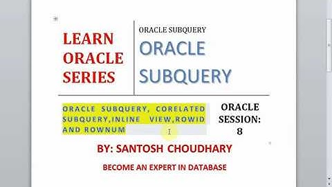 ORACLE  SUBQUERIES  VIDEO 1 : TUTORIALS BY SANTOSH CHOUDHARY