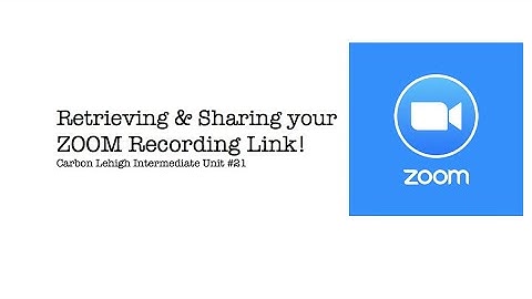 Retrieving & Sharing your Zoom Recording Link