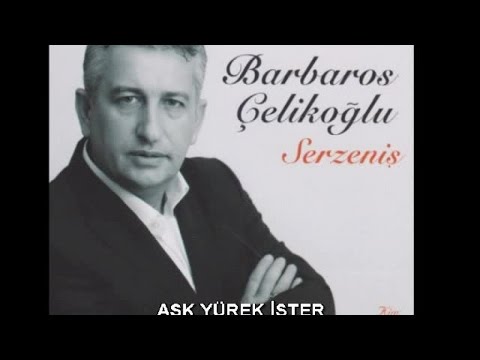 BARBAROS ÇELİKOĞLU - AŞK YÜREK İSTER