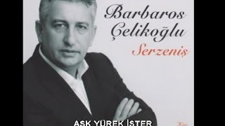 BARBAROS ÇELİKOĞLU - AŞK YÜREK İSTER Resimi