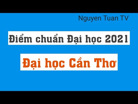 điểm chuẩn đại học cần thơ 2021 - Điểm chuẩn 2021 Đại học Cần Thơ