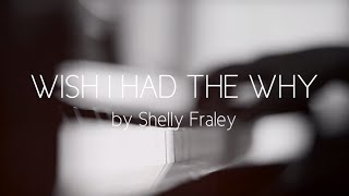 Shelly Fraley - Wish I had the Why (Official Lyric Video) chords