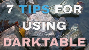 7 Darktable Tips to Improve Your Raw Photo Editing!