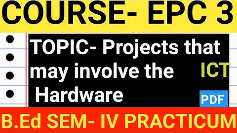 B.Ed 4th Sem Practicum EPC 3 | EPC 3 PRACTICUM IN ENGLISH | Projects that may involve the hardware