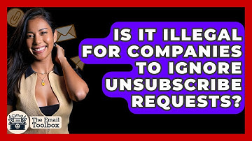 Is It Illegal For Companies To Ignore Unsubscribe Requests? - TheEmailToolbox.com