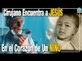 El Cirujano Que Halló A Jesús En El Corazón Un Niño Me Hizo Botar Lágrimas