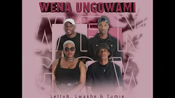 Mic'chord-Wena Ungowami (ft LettyB, Lwakhe & Tumie)