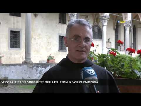 VERSO LA FESTA DEL SANTO: OLTRE 30MILA PELLEGRINI IN BASILICA | 11/06/2024
