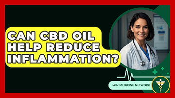 Can CBD Oil Help Reduce Inflammation? - Pain Medicine Network
