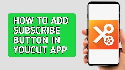 How to Add Subscribe Button in Youcut App (2022)