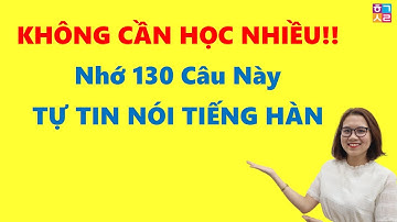Chăm chỉ luyện nói 130 Câu Tiếng Hàn Giao Tiếp Ngắn, Thông Dụng