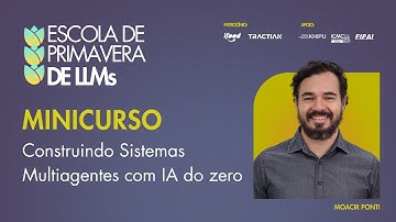 Escola de Primavera de LLMs | Minicurso: Construindo Sistemas Multiagentes com IA do Zero