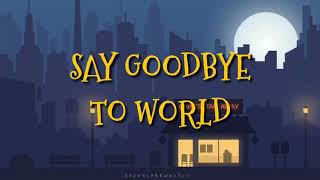 Porter Robinson - Say Goodbye To World | lyrics