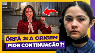 A ÓRFÃ 2 É O PIOR FILME DO ANO? REVIEW COMPLETO SEM SPOILERS!