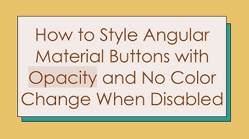 How to Style Angular Material Buttons with Opacity and No Color Change When Disabled