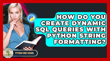 How Do You Create Dynamic SQL Queries With Python String Formatting? - Python Code School