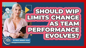 Should WIP Limits Change As Team Performance Evolves?