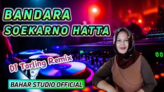 BANDARA SOEKARNO HATTA - UUN KURNIASIH // DJ TARLING REMIX